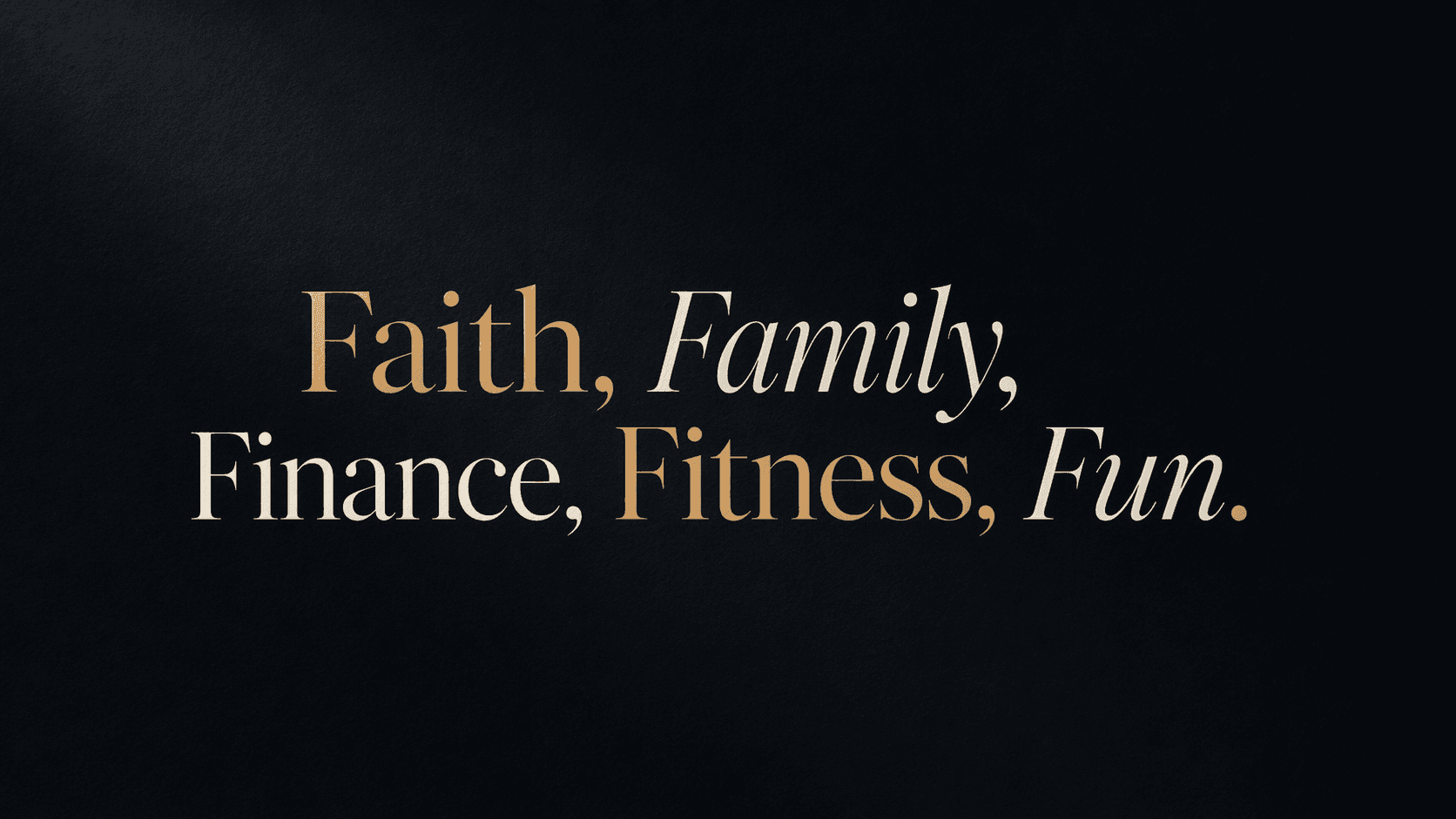 Faith, Family, Finance, Fitness, Fun